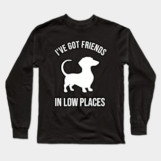 Dachshund, I've Got Friends In Low Places Long Sleeve T-Shirt